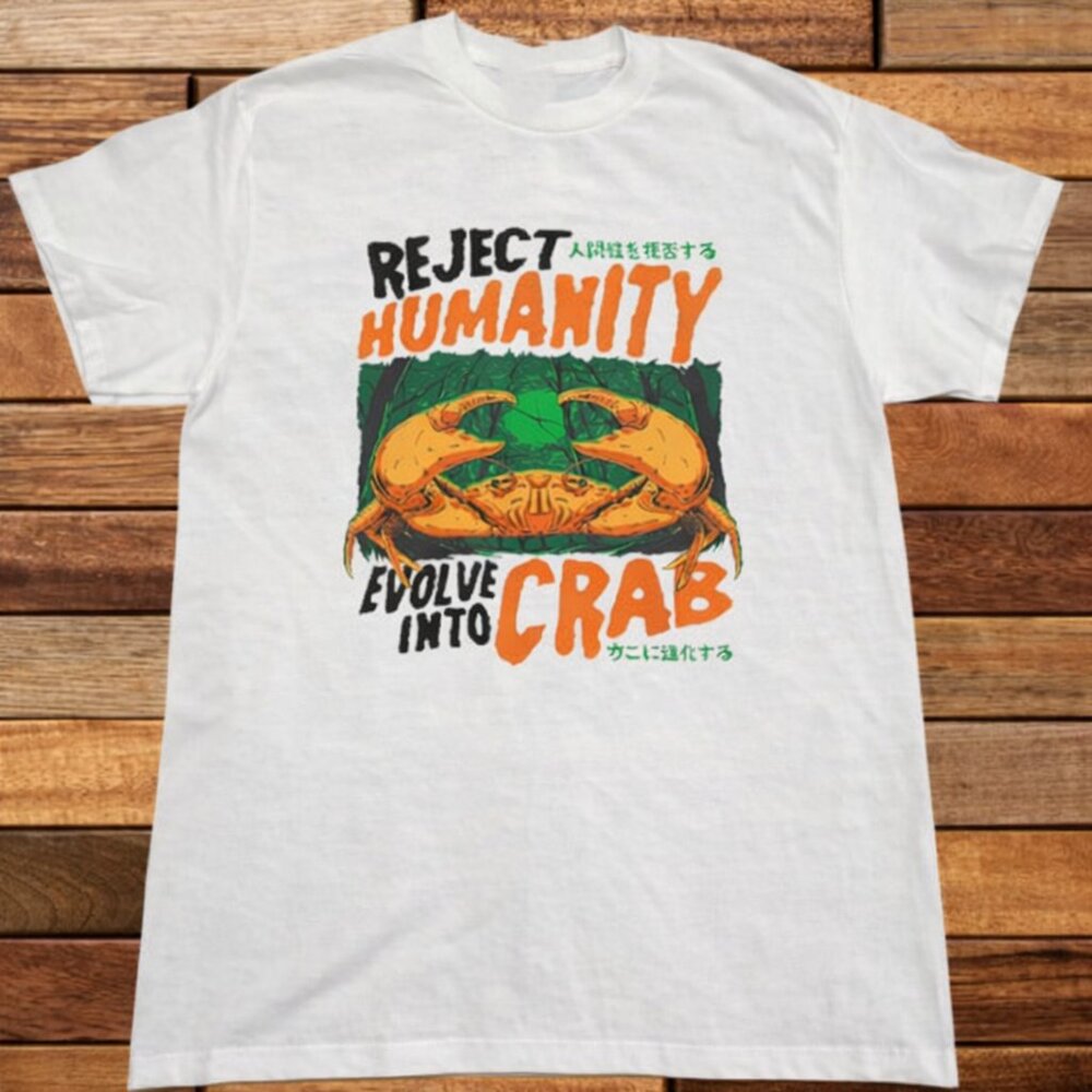 Reject Humanity Evolve Into Crab Funny Meme Graphic Tshirt